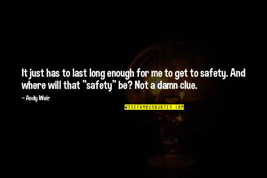 Safety Quotes By Andy Weir: It just has to last long enough for