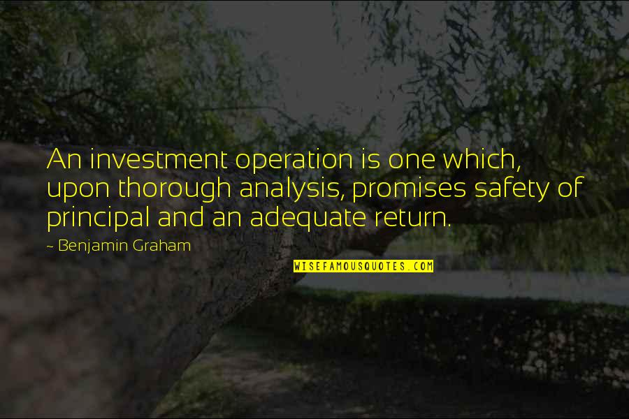 Safety Quotes By Benjamin Graham: An investment operation is one which, upon thorough
