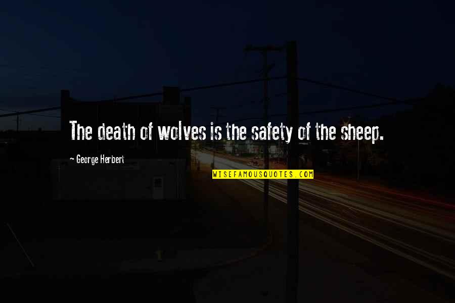 Safety Quotes By George Herbert: The death of wolves is the safety of