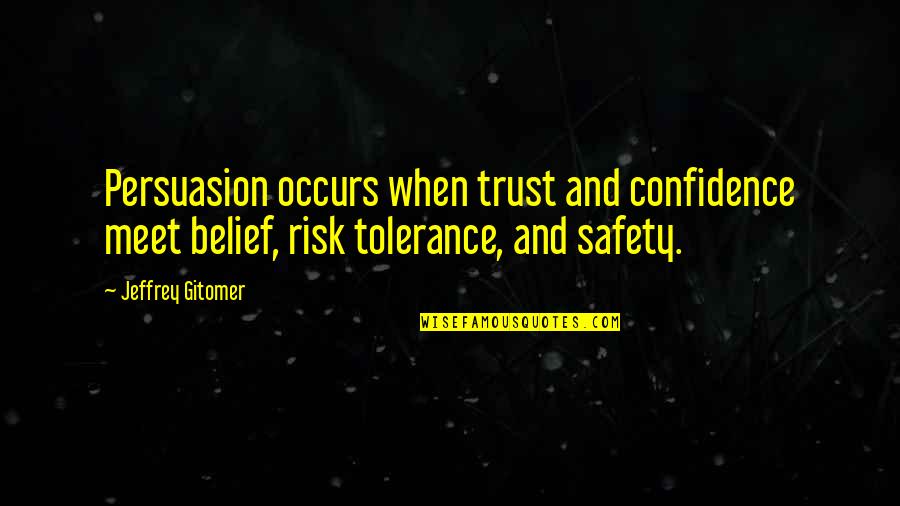 Safety Quotes By Jeffrey Gitomer: Persuasion occurs when trust and confidence meet belief,