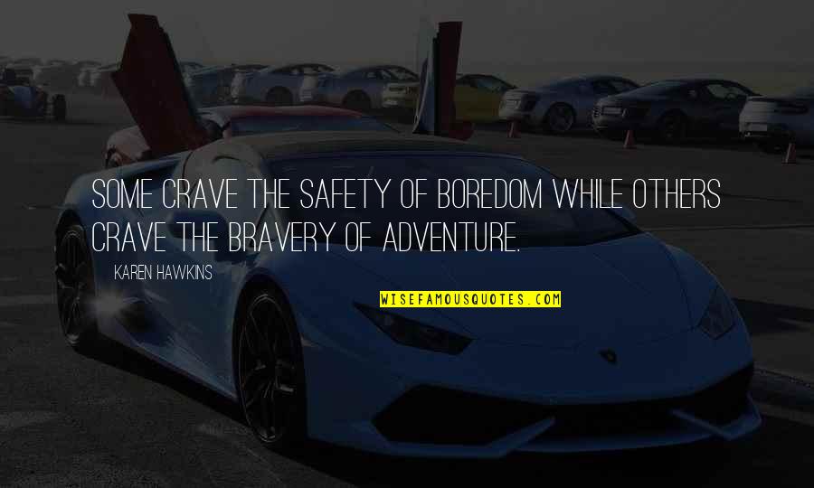 Safety Quotes By Karen Hawkins: Some crave the safety of boredom while others