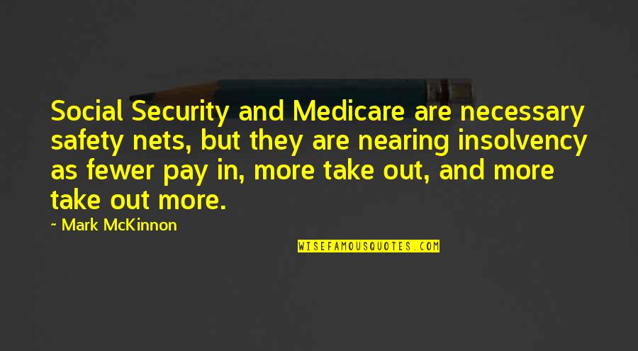 Safety Quotes By Mark McKinnon: Social Security and Medicare are necessary safety nets,