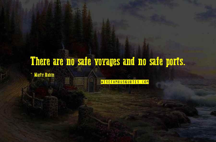 Safety Quotes By Marty Rubin: There are no safe voyages and no safe