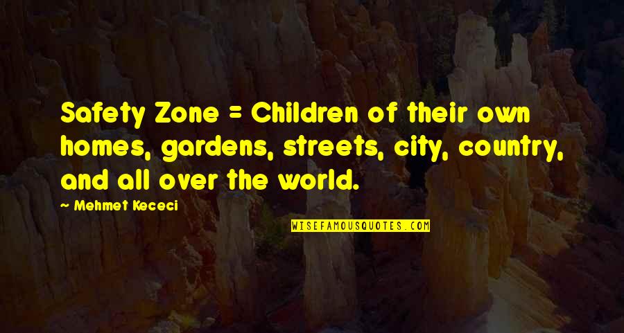 Safety Quotes By Mehmet Kececi: Safety Zone = Children of their own homes,