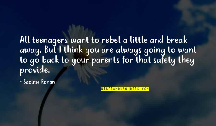 Safety Quotes By Saoirse Ronan: All teenagers want to rebel a little and