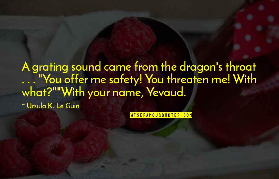 Safety Quotes By Ursula K. Le Guin: A grating sound came from the dragon's throat