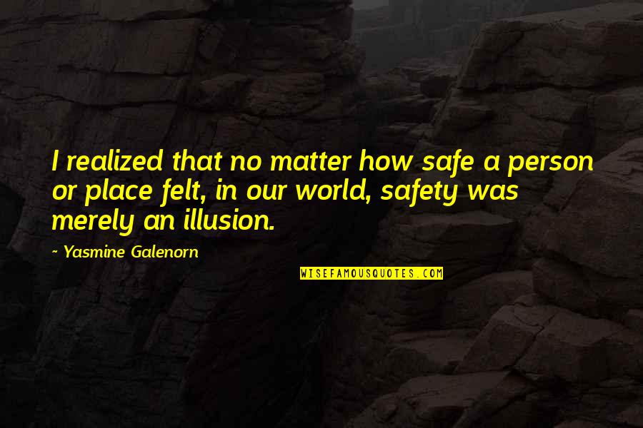 Safety Quotes By Yasmine Galenorn: I realized that no matter how safe a