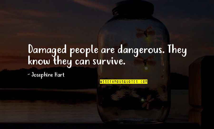 Safety Reminders Quotes By Josephine Hart: Damaged people are dangerous. They know they can