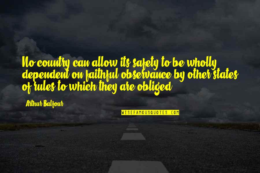 Safety Rules Quotes By Arthur Balfour: No country can allow its safety to be Safety Rules Quotes By Arthur Balfour: No country can allow its safety to be