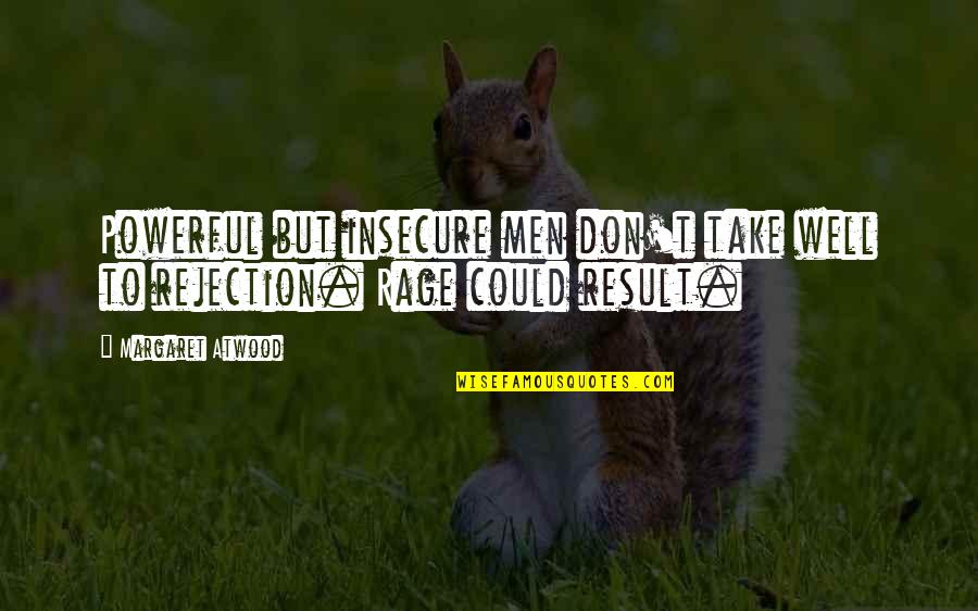 Safety Rules Quotes By Margaret Atwood: Powerful but insecure men don't take well to