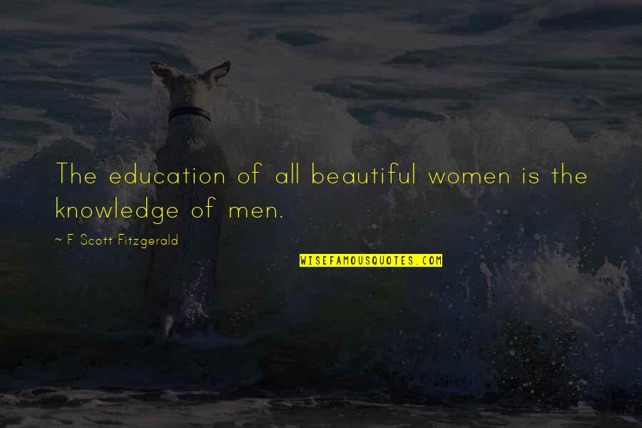 Safety Short Quotes By F Scott Fitzgerald: The education of all beautiful women is the