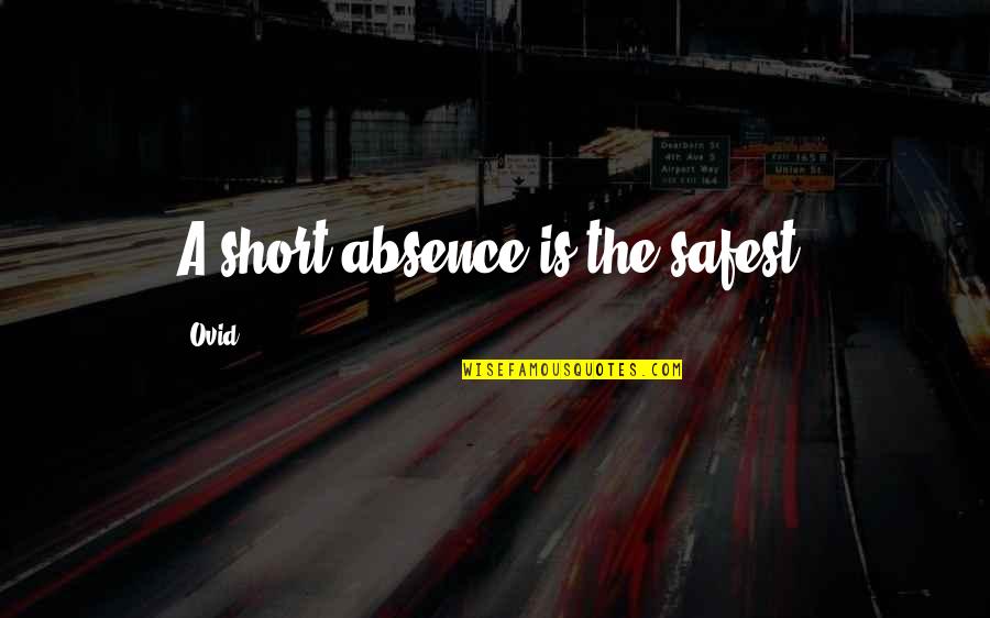 Safety Short Quotes By Ovid: A short absence is the safest.