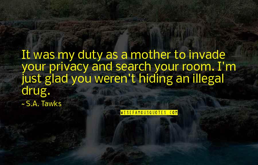 Safety Stand Down Quotes By S.A. Tawks: It was my duty as a mother to