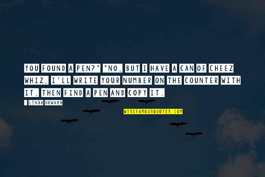 Safety Through Life Quotes By Linda Howard: You found a pen?" "No, but I have