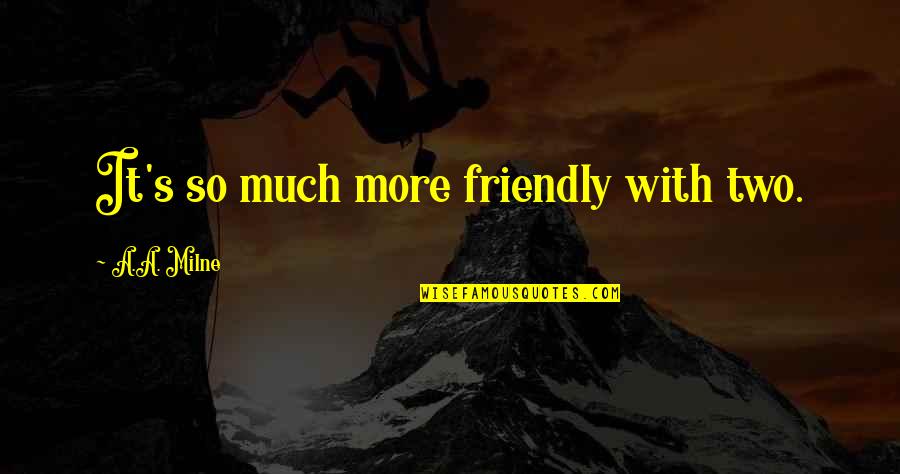 Safety Tip Quotes By A.A. Milne: It's so much more friendly with two. Safety Tip Quotes By A.A. Milne: It's so much more friendly with two.