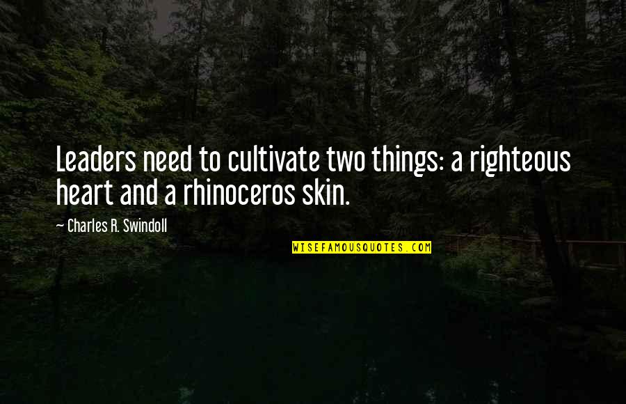 Safety Tip Quotes By Charles R. Swindoll: Leaders need to cultivate two things: a righteous Safety Tip Quotes By Charles R. Swindoll: Leaders need to cultivate two things: a righteous