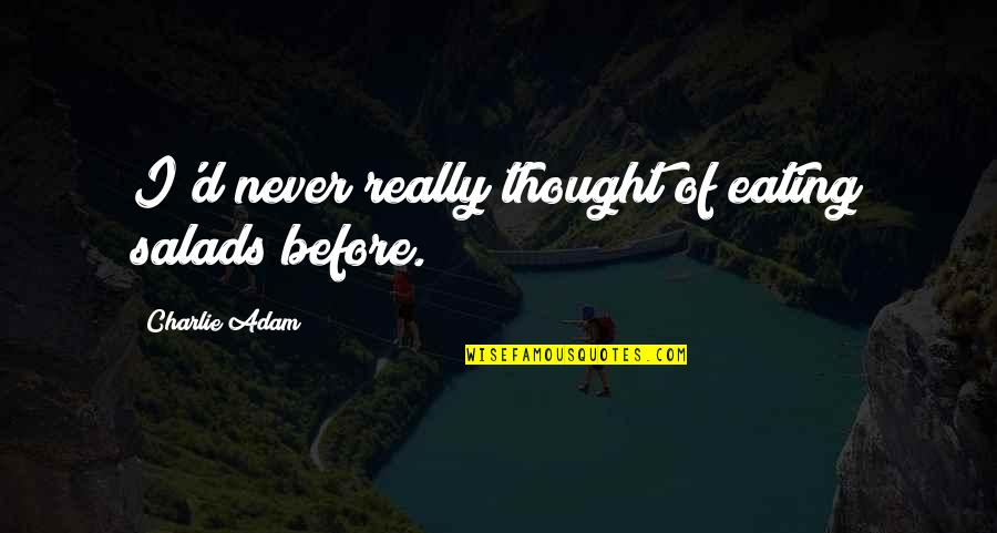 Safety Tip Quotes By Charlie Adam: I'd never really thought of eating salads before. Safety Tip Quotes By Charlie Adam: I'd never really thought of eating salads before.