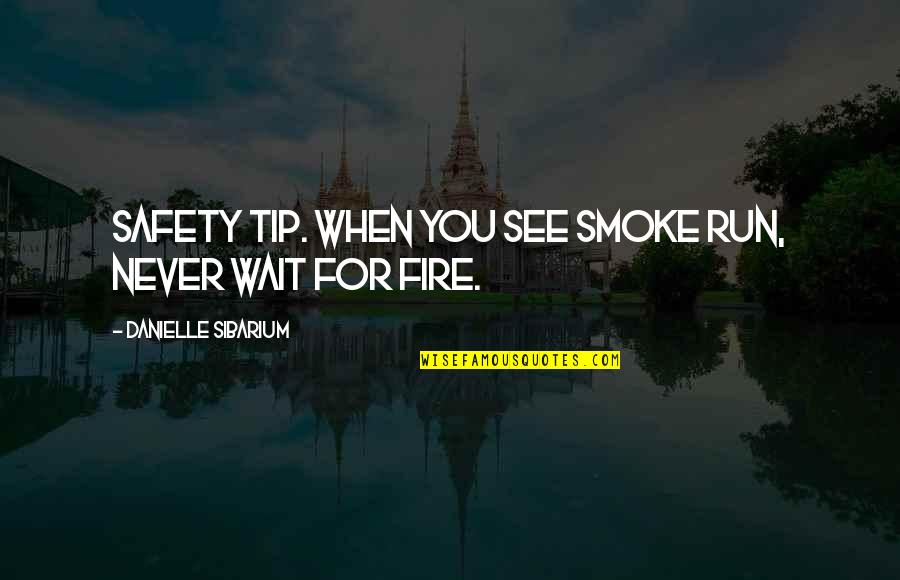 Safety Tip Quotes By Danielle Sibarium: Safety tip. When you see smoke run, never