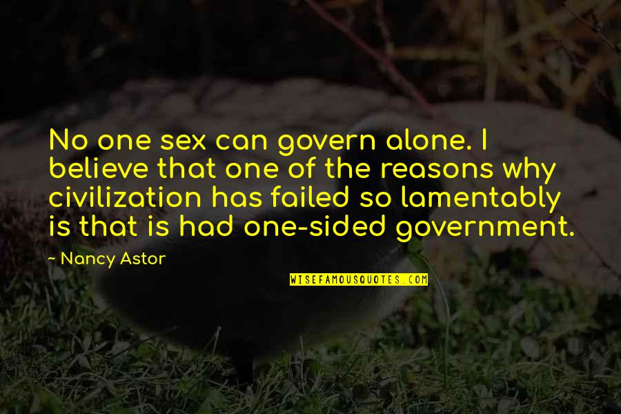 Safety Tip Quotes By Nancy Astor: No one sex can govern alone. I believe