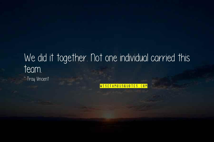 Safety Tip Quotes By Troy Vincent: We did it together. Not one individual carried Safety Tip Quotes By Troy Vincent: We did it together. Not one individual carried