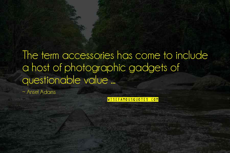 Safety Traffic Quotes By Ansel Adams: The term accessories has come to include a