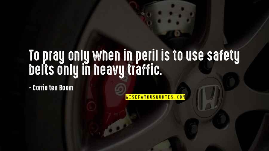 Safety Traffic Quotes By Corrie Ten Boom: To pray only when in peril is to