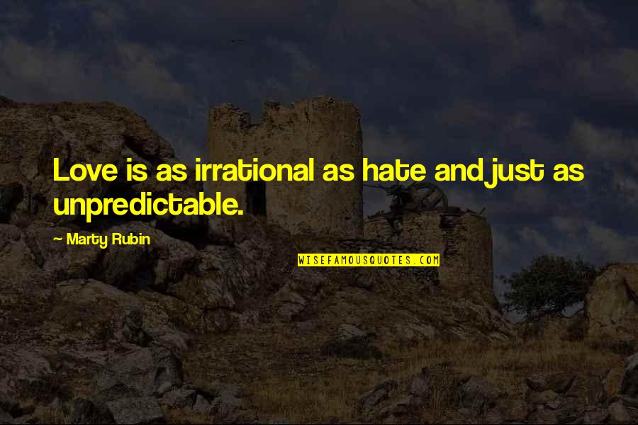 Safety Training Quotes By Marty Rubin: Love is as irrational as hate and just