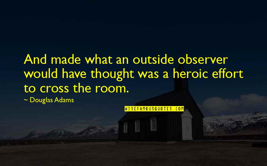 Safety Travel Quotes By Douglas Adams: And made what an outside observer would have