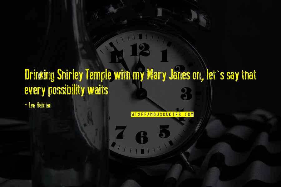 Safety Travel Quotes By Lyn Hejinian: Drinking Shirley Temple with my Mary Janes on,
