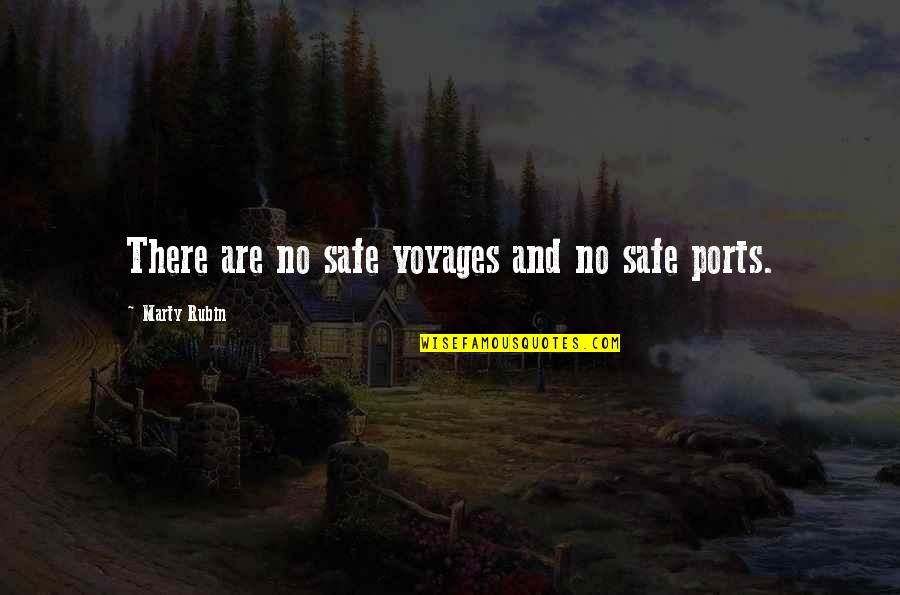 Safety Travel Quotes By Marty Rubin: There are no safe voyages and no safe