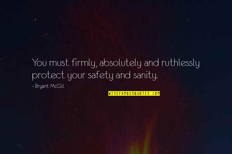 Safety Wisdom Quotes By Bryant McGill: You must firmly, absolutely and ruthlessly protect your