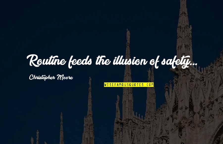 Safety Wisdom Quotes By Christopher Moore: Routine feeds the illusion of safety... Safety Wisdom Quotes By Christopher Moore: Routine feeds the illusion of safety...
