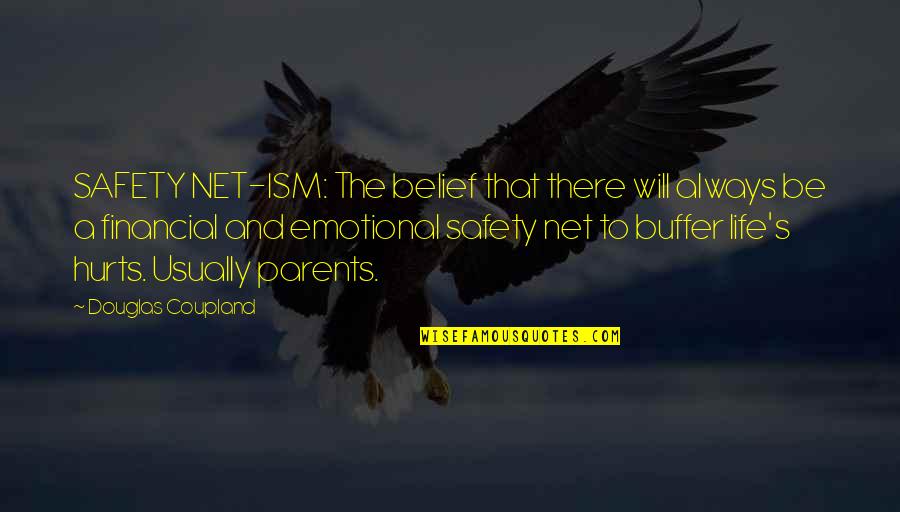 Safety's Quotes By Douglas Coupland: SAFETY NET-ISM: The belief that there will always