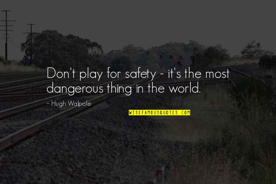 Safety's Quotes By Hugh Walpole: Don't play for safety - it's the most