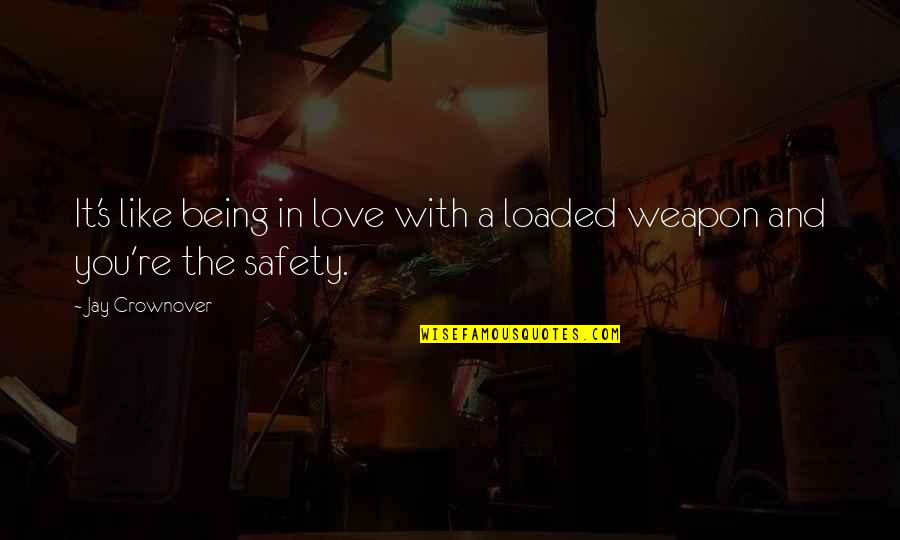 Safety's Quotes By Jay Crownover: It's like being in love with a loaded