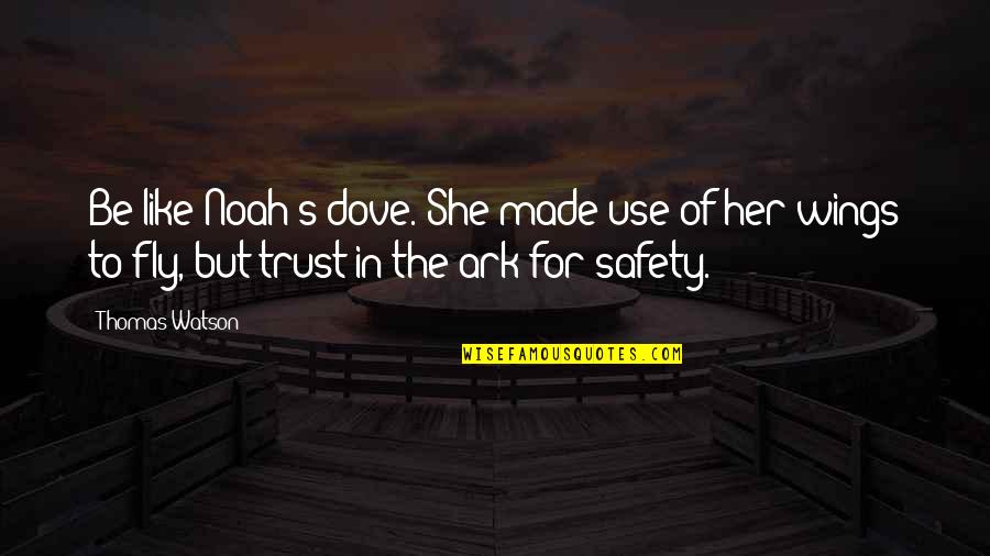 Safety's Quotes By Thomas Watson: Be like Noah's dove. She made use of