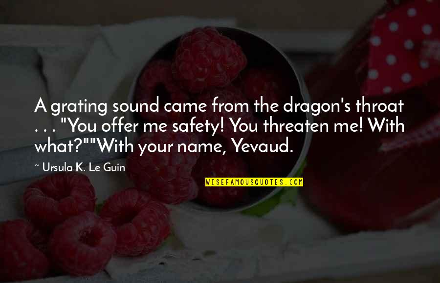 Safety's Quotes By Ursula K. Le Guin: A grating sound came from the dragon's throat