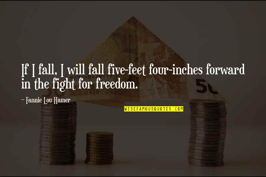 Safeword Quotes By Fannie Lou Hamer: If I fall, I will fall five-feet four-inches