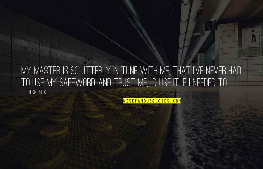 Safeword Quotes By Nikki Sex: My Master is so utterly in tune with Safeword Quotes By Nikki Sex: My Master is so utterly in tune with