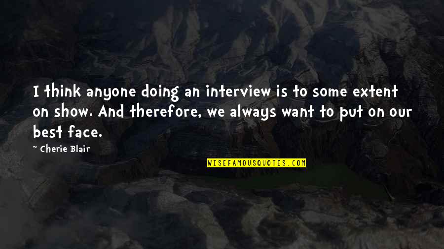 Saffer Gold Quotes By Cherie Blair: I think anyone doing an interview is to Saffer Gold Quotes By Cherie Blair: I think anyone doing an interview is to