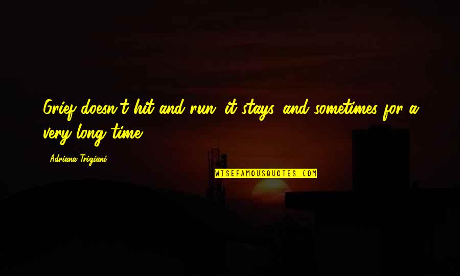 Saffery Champness Quotes By Adriana Trigiani: Grief doesn't hit and run; it stays. and
