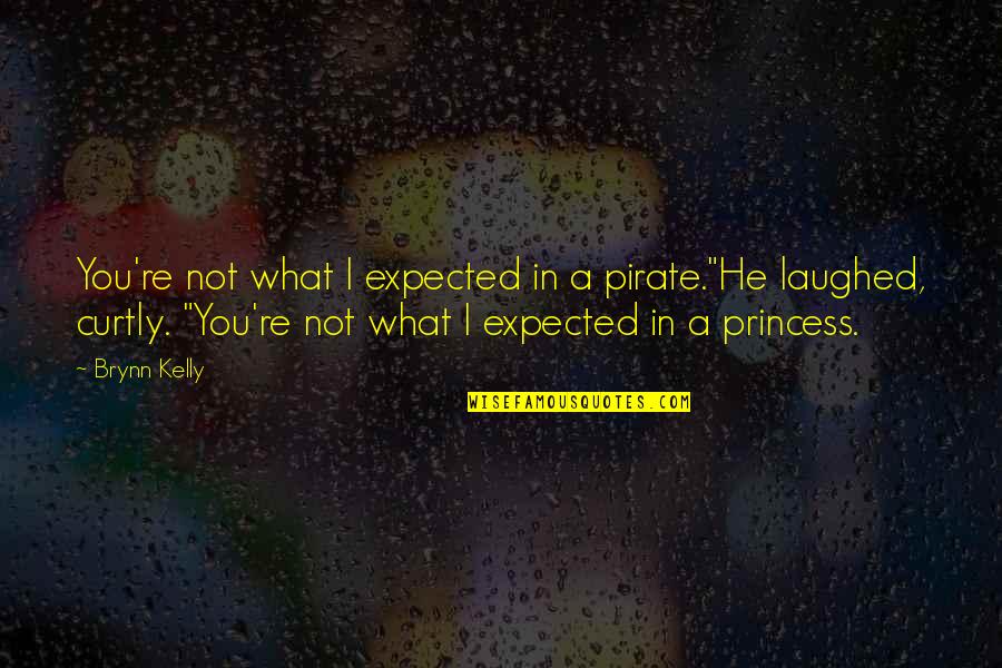 Saffery Quotes By Brynn Kelly: You're not what I expected in a pirate."He Saffery Quotes By Brynn Kelly: You're not what I expected in a pirate."He