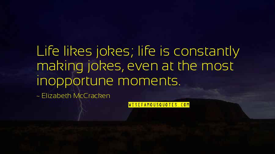 Saffery Saff Quotes By Elizabeth McCracken: Life likes jokes; life is constantly making jokes, Saffery Saff Quotes By Elizabeth McCracken: Life likes jokes; life is constantly making jokes,