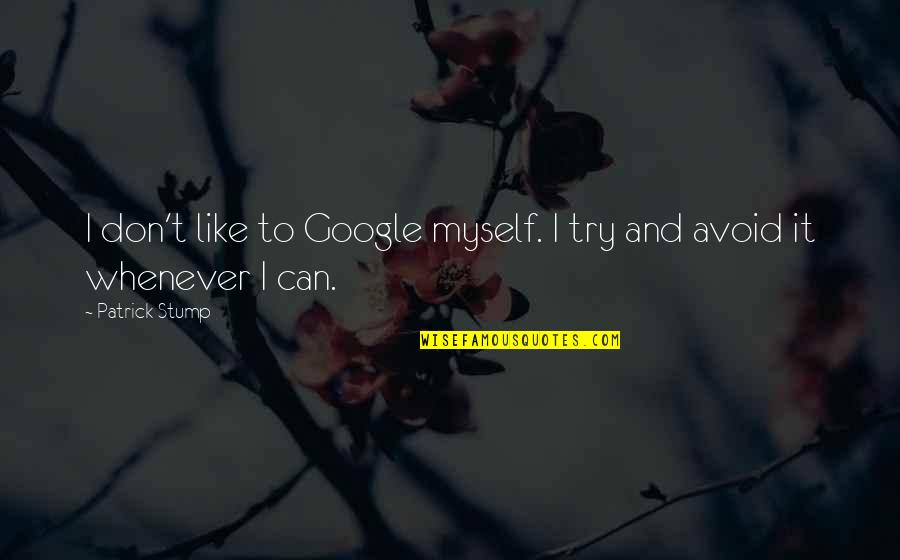 Saffery Saff Quotes By Patrick Stump: I don't like to Google myself. I try