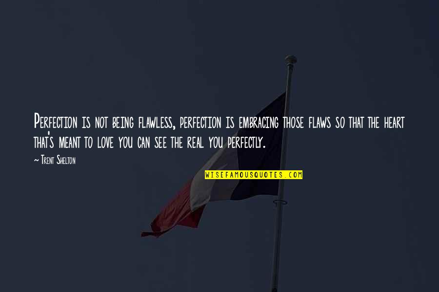 Saffery Saff Quotes By Trent Shelton: Perfection is not being flawless, perfection is embracing Saffery Saff Quotes By Trent Shelton: Perfection is not being flawless, perfection is embracing