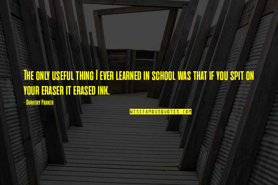 Saffiano Quotes By Dorothy Parker: The only useful thing I ever learned in Saffiano Quotes By Dorothy Parker: The only useful thing I ever learned in