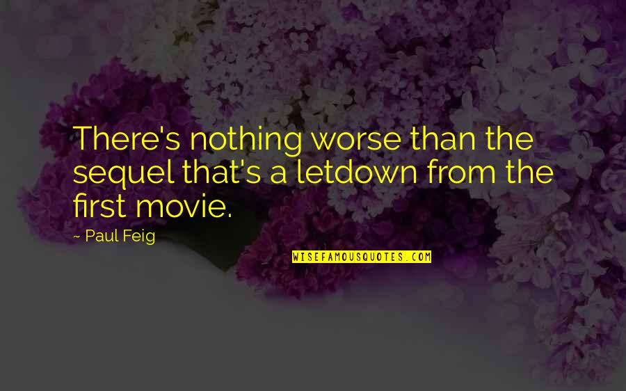 Saffire Mattos Quotes By Paul Feig: There's nothing worse than the sequel that's a