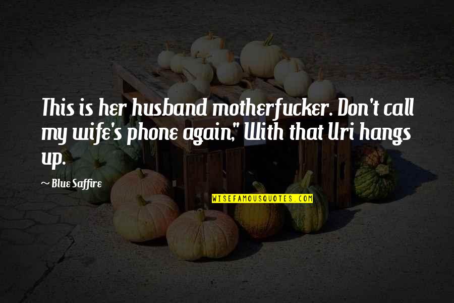 Saffire Quotes By Blue Saffire: This is her husband motherfucker. Don't call my