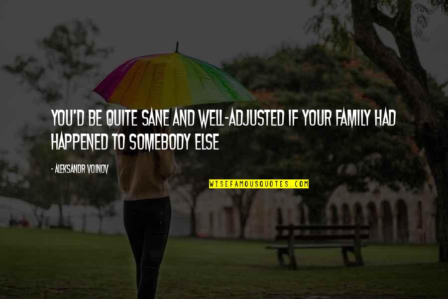 Saffower Quotes By Aleksandr Voinov: You'd be quite sane and well-adjusted if your Saffower Quotes By Aleksandr Voinov: You'd be quite sane and well-adjusted if your