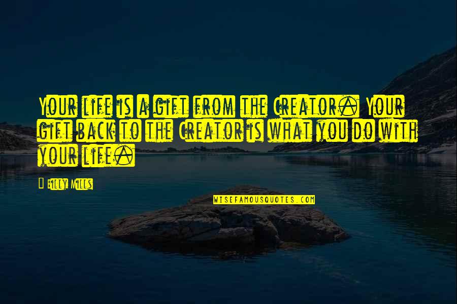 Saffower Quotes By Billy Mills: Your life is a gift from the Creator. Saffower Quotes By Billy Mills: Your life is a gift from the Creator.
